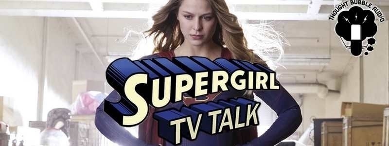 SupergirlTVTalk: EP 7 Recap